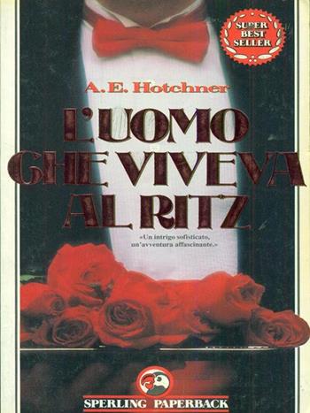 L' uomo che viveva al Ritz - A. E. Hotchner - Libro Sperling & Kupfer 1992, Super bestseller | Libraccio.it