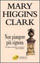 Non piangere più, signora - Mary Higgins Clark - Libro Sperling & Kupfer 1993, Super bestseller | Libraccio.it