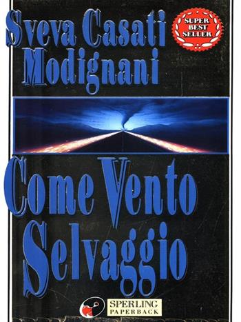 Come vento selvaggio - Sveva Casati Modignani - Libro Sperling & Kupfer 1999, Super bestseller | Libraccio.it
