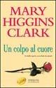 Un colpo al cuore - Mary Higgins Clark - Libro Sperling & Kupfer 1998, Super bestseller | Libraccio.it