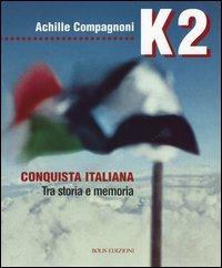 K2. Conquista italiana. Tra storia e memoria - Achille Compagnoni - Libro Bolis 2014 | Libraccio.it