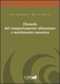 Disturbi del comportamento alimentare e matrimonio canonico - Cristiano Barbieri, Michele Tronchin - Libro Pontificio Istituto Biblico 2010 | Libraccio.it
