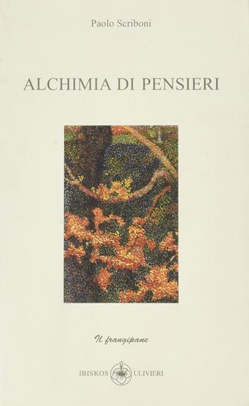 Alchimia di pensieri - Paolo Scriboni - Libro Ibiskos Ulivieri 2007, Il frangipane | Libraccio.it