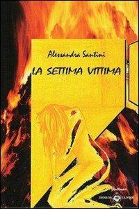 La settima vittima - Alessandra Santini - Libro Ibiskos Ulivieri 2010, Giallo. Noir | Libraccio.it