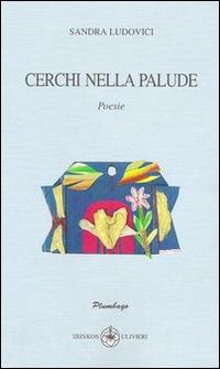 Cerchi nella palude - Sandra Ludovici - Libro Ibiskos Ulivieri 2014, Plumbago | Libraccio.it
