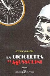 La bicicletta di Mussolini. Nel 1936, con la vittoria sull'Etiopia e la creazione dell'Impero...