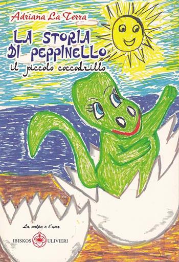 La storia di Peppinello, il piccolo coccodrillo. Ediz. illustrata - Adriana La Terra - Libro Ibiskos Ulivieri 2016, La volpe e l'uva | Libraccio.it