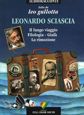 Il lungo viaggio e altri racconti letto da Leo Gullotta. Audiolibro. CD Audio - Leonardo Sciascia - Libro Full Color Sound 2017, Audioracconti | Libraccio.it