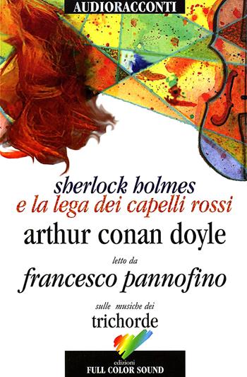 Sherlock Holmes e la lega dei capelli rossi letto da Francesco Pannofino. Audiolibro. CD Audio - Arthur Conan Doyle - Libro Full Color Sound 2017, Audioracconti | Libraccio.it