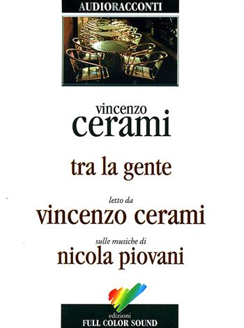 Tra la gente. Audiolibro. CD Audio - Vincenzo Cerami - Libro Full Color Sound 2017, Audioracconti | Libraccio.it