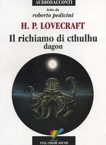 Il richiamo di Cthulhu. Dagon letto da Roberto Pedicini. Audiolibro. CD Audio - Howard P. Lovecraft - Libro Full Color Sound 2017, Audioracconti | Libraccio.it