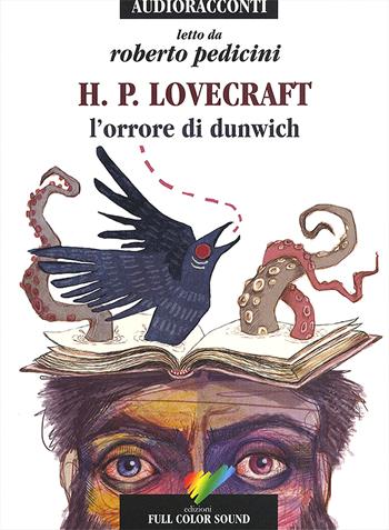 L'orrore di Dunwich letto da Roberto Pedicini. Audiolibro. CD Audio - Howard P. Lovecraft - Libro Full Color Sound 2017, Audioracconti | Libraccio.it
