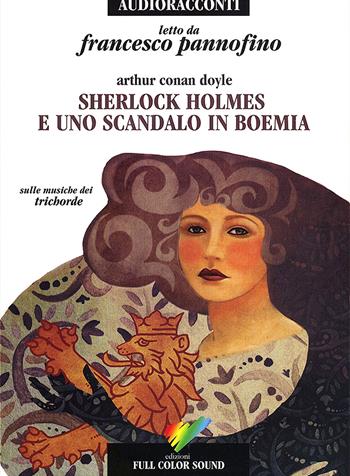 Sherlock Holmes e uno scandalo in Boemia letto da Francesco Pannofino. Audiolibro. CD Audio - Arthur Conan Doyle - Libro Full Color Sound 2017, Audioracconti | Libraccio.it