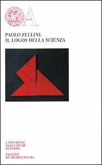 Il logos della scienza - Paolo Zellini - Libro Monte Università Parma 2006, Opere inedite di cultura | Libraccio.it