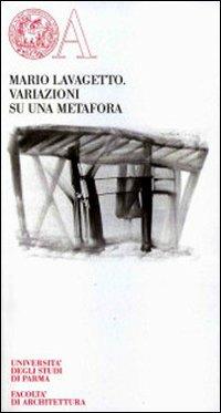 Variazioni su una metafora - Mario Lavagetto - Libro Monte Università Parma 2008, Opere inedite di cultura | Libraccio.it