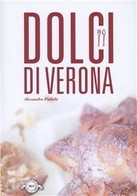 Dolci di Verona - Alessandra Piubello - Libro Monte Università Parma 2010, I buoni sapori di casa | Libraccio.it