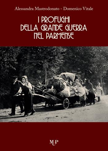 I profughi della grande guerra nel parmense - Alessandra Mastrodonato, Domenico Vitale - Libro Monte Università Parma 2022, Riflessi | Libraccio.it