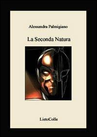 La seconda natura-Second nature - Alessandra Palmigiano - Libro LietoColle 2007, Opera prima | Libraccio.it