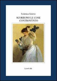Scorrono le cose controvento - Federica Galetto - Libro LietoColle 2010, Erato | Libraccio.it