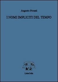 I nomi impliciti del tempo - Augusto Pivanti - Libro LietoColle 2011, Aretusa | Libraccio.it
