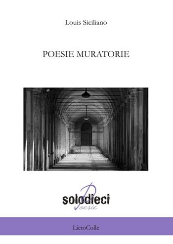 Poesie muratorie - Louis Siciliano - Libro LietoColle 2013, Solodieci | Libraccio.it