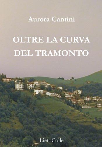 Oltre la curva del tramonto - Aurora Cantini - Libro LietoColle 2014, Blu erato | Libraccio.it