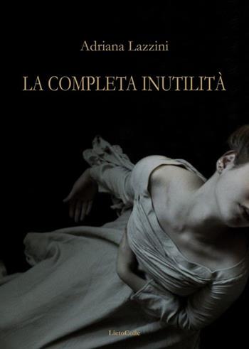 La completa inutilità - Adriana Lazzini - Libro LietoColle 2015, Blu erato | Libraccio.it