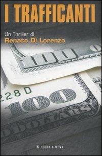 I Trafficanti - Renato Di Lorenzo - Libro Hobby & Work Publishing 2006, Giallo & nero | Libraccio.it