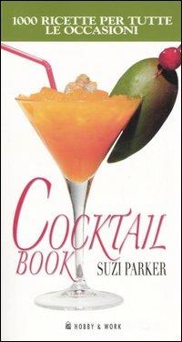 Cocktail book. Mille ricette per tutte le occasioni - Suzi Parker - Libro Hobby & Work Publishing 2006 | Libraccio.it