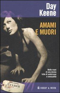 Amami e muori - Day Keene - Libro Hobby & Work Publishing 2007, Crimen | Libraccio.it