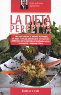 La dieta perfetta. Ediz. illustrata - Salvatore Baiamonte, Alma Grandin - Libro Hobby & Work Publishing 2008 | Libraccio.it