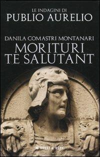 Morituri te salutant - Danila Comastri Montanari - Libro Hobby & Work Publishing 2010, Publio Aurelio | Libraccio.it