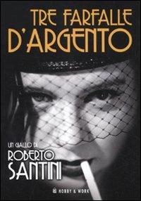 Tre farfalle d'argento - Roberto Santini - Libro Hobby & Work Publishing 2010, Giallo & nero | Libraccio.it