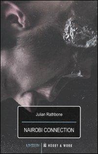 Nairobi connection - Julian Rathbone - Libro Hobby & Work Publishing 2010, Mystery Pocket | Libraccio.it