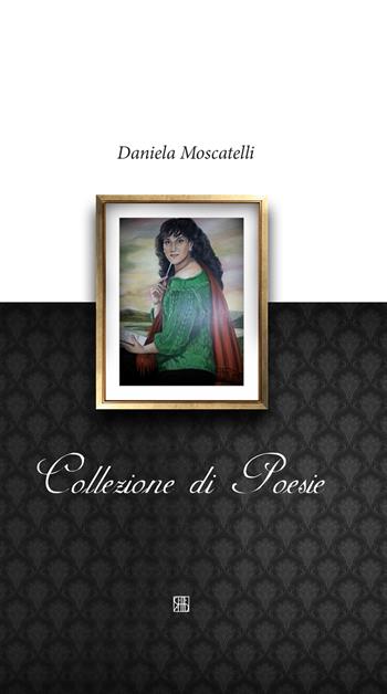 Collezione di poesie - Daniela Moscatelli - Libro Sette città 2016, Poesia | Libraccio.it