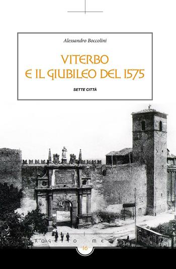 Viterbo e il giubileo del 1575 - Alessandro Boccolini - Libro Sette città 2016, Memoria | Libraccio.it