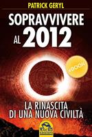   Sopravvivere al 2012. La rinascita di una nuova civiltà