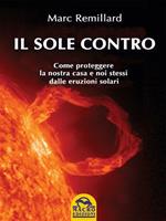 Il Sole contro. Come proteggere la nostra casa e noi stessi dalle eruzioni solari