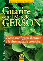 Guarire con il metodo Gerson. Come sconfiggere il cancro e le altre malattie croniche