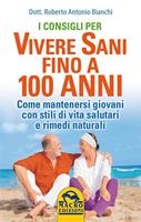   I consigli per vivere sani fino a 100 anni. Come mantenersi giovani con stili di vita salutari e rimedi naturali