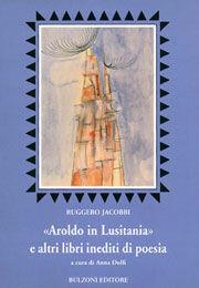 «Aroldo in Lusitania» e altri libri inediti di poesia - Ruggero Jacobbi - Libro Bulzoni 2006, Euro-ispanica | Libraccio.it