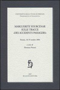 Marguerite Yourcenar sulle tracce «des accidents passagers»  - Libro Bulzoni 2007, Univ. Firenze | Libraccio.it