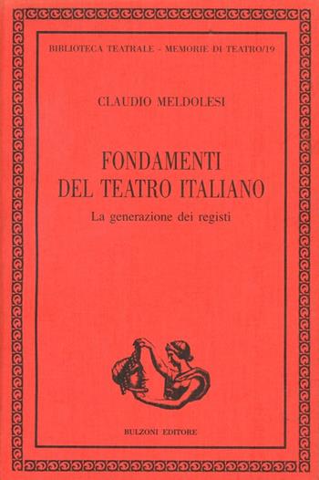 Fondamenti del teatro italiano. La generazione dei registi - Claudio Meldolesi - Libro Bulzoni 2008, Biblioteca teatrale | Libraccio.it