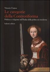 Le categorie della Controriforma. Politica e religione nell'Italia della prima età moderna