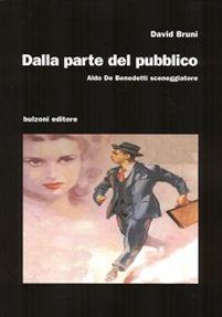 Dalla parte del pubblico. Aldo De Benedetti sceneggiatore - David Bruni - Libro Bulzoni 2011, Cinema/Studio | Libraccio.it