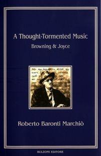 A thought-tormented music. Browning Joyce - Roberto Baronti Marchiò - Libro Bulzoni 2012, Piccola biblioteca joyciana | Libraccio.it
