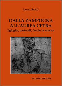 Dalla zampogna all'aurea cetra. Egloghe, pastorali, favole in musica - Laura Riccò - Libro Bulzoni 2016, La fenice dei teatri | Libraccio.it