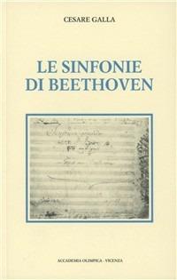 Le sinfonie di Beethoven - Cesare Galla - Libro Accademia Olimpica 1999 | Libraccio.it