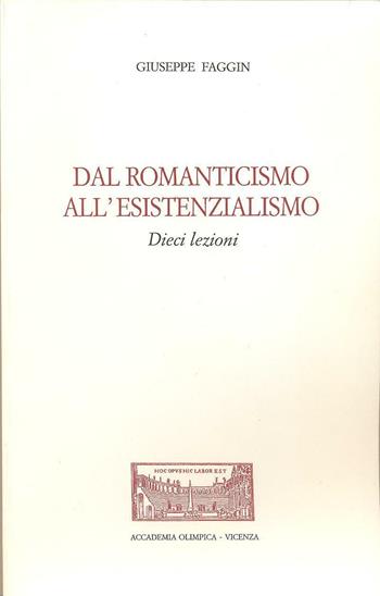 Dal romanticismo all'esistenzialismo. Dieci lezioni - Giuseppe Faggin - Libro Accademia Olimpica 2010, Quaderni | Libraccio.it