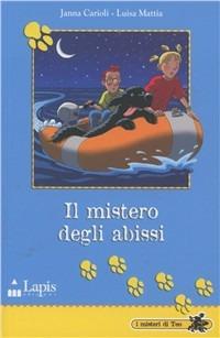 Il mistero degli abissi - Janna Carioli, Luisa Mattia - Libro Lapis 2009, I misteri di Teo | Libraccio.it